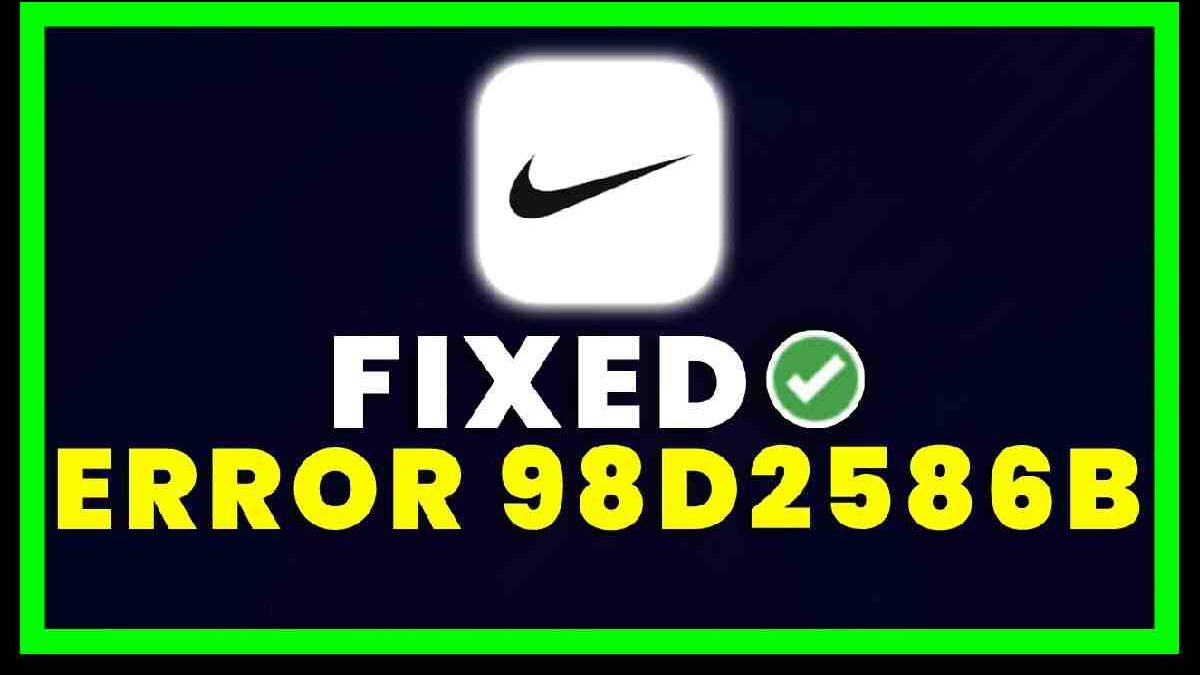 Nike Error Code: 98D2586B, How to Solved [2023]